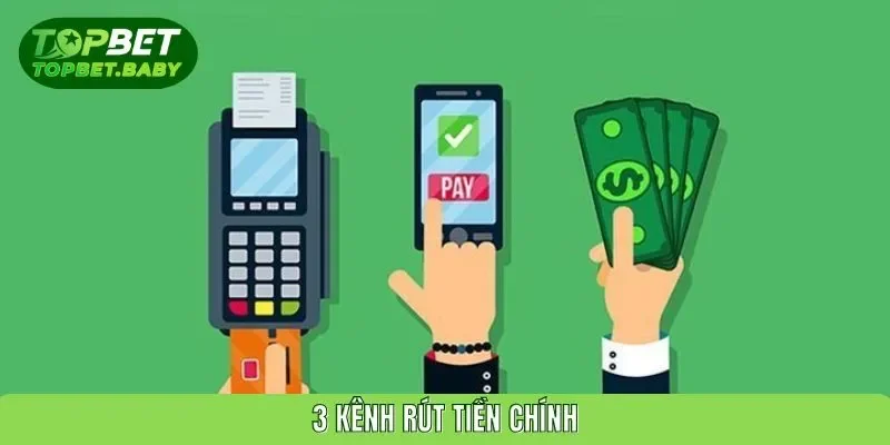 3 kênh rút tiền chính